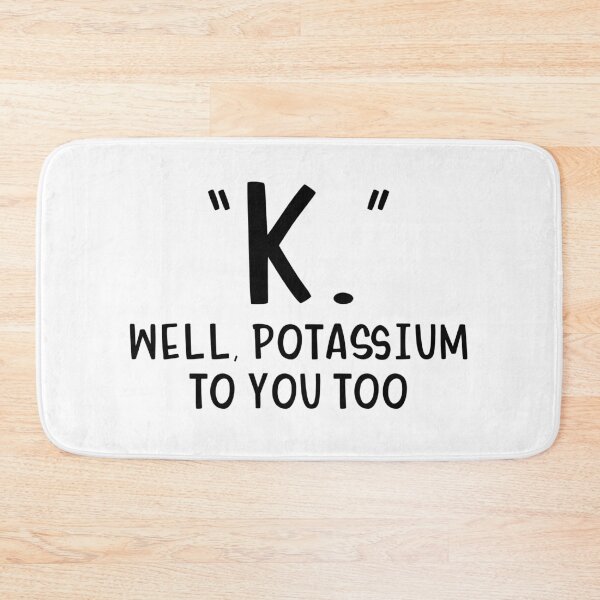 Item preview, K Well potassium to you too designed and sold by allthetees.
