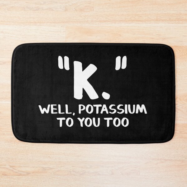 Item preview, K Well potassium to you too designed and sold by allthetees.