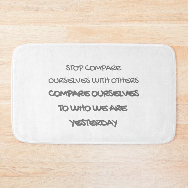 Item preview, Stop Compare Ourselves to Others, Compare Ourselves to Who We are Yesterday designed and sold by wakluz90.