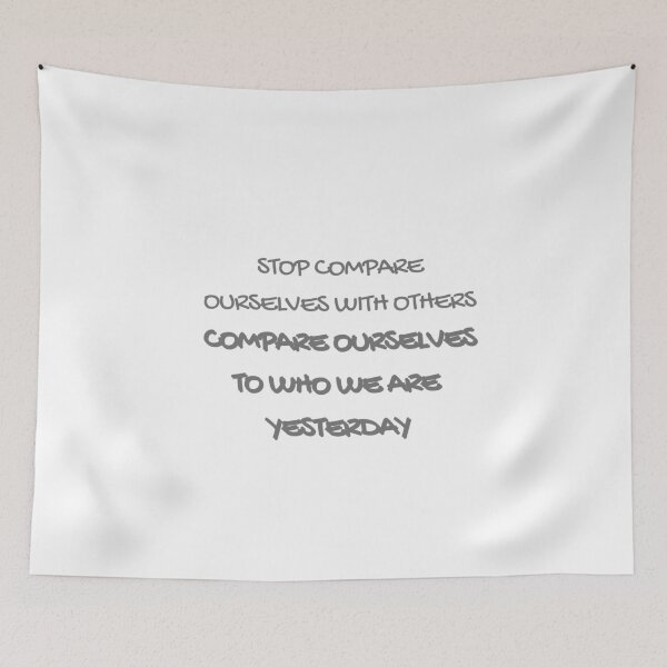 Item preview, Stop Compare Ourselves to Others, Compare Ourselves to Who We are Yesterday designed and sold by wakluz90.