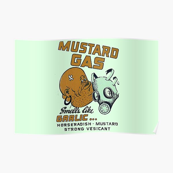 "Mustard Gas Smells Like Garlic..." Poster by jammindeen Redbubble