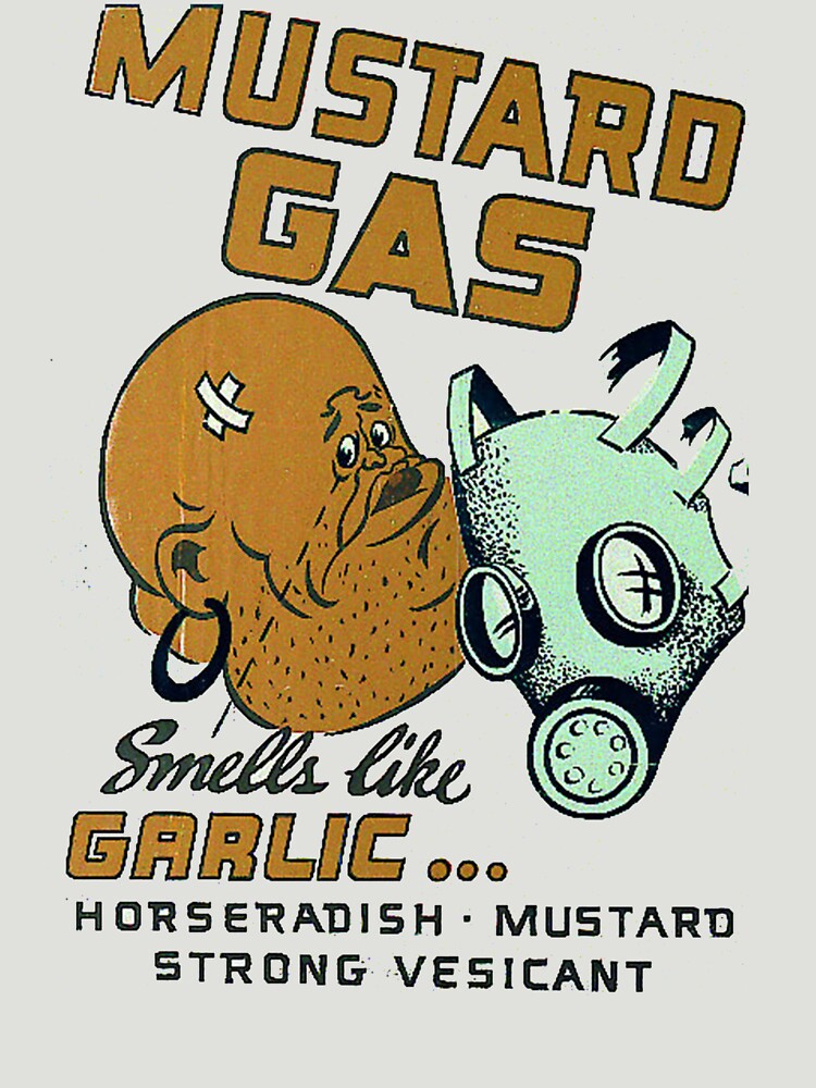 "Mustard Gas Smells Like Garlic..." Tshirt by jammindeen Redbubble