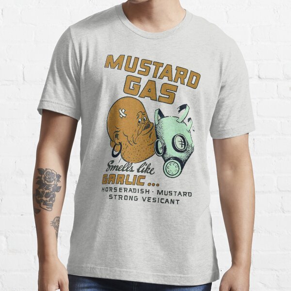 "Mustard Gas Smells Like Garlic..." Tshirt for Sale by jammindeen