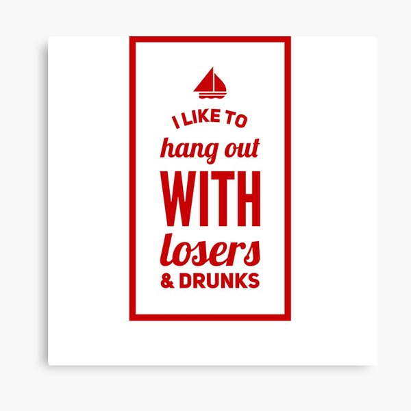 i-like-to-hang-out-with-losers-drunks-canvas-print-by-offerheat