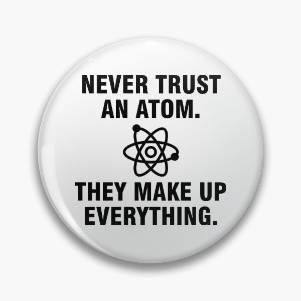 Item preview, Never trust an atom They make up everything designed and sold by allthetees.