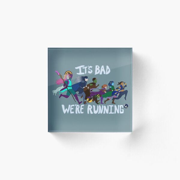 It's Bad, We're Running Acrylic Block
