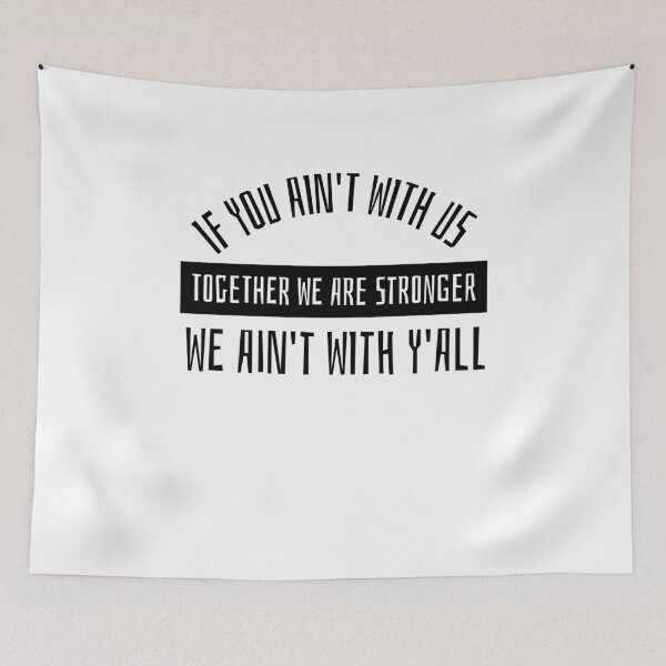 Item preview, If you ain't with us , We ain't wit y'all ,Together we are stonger  designed and sold by JobaBreezy.