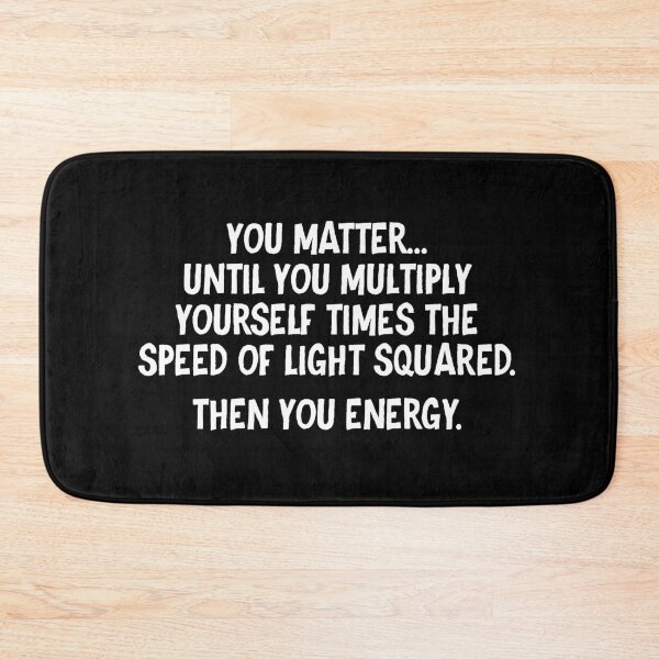 Item preview, You matter until you multiply yourself times the speed of light squared Then you energy designed and sold by allthetees.
