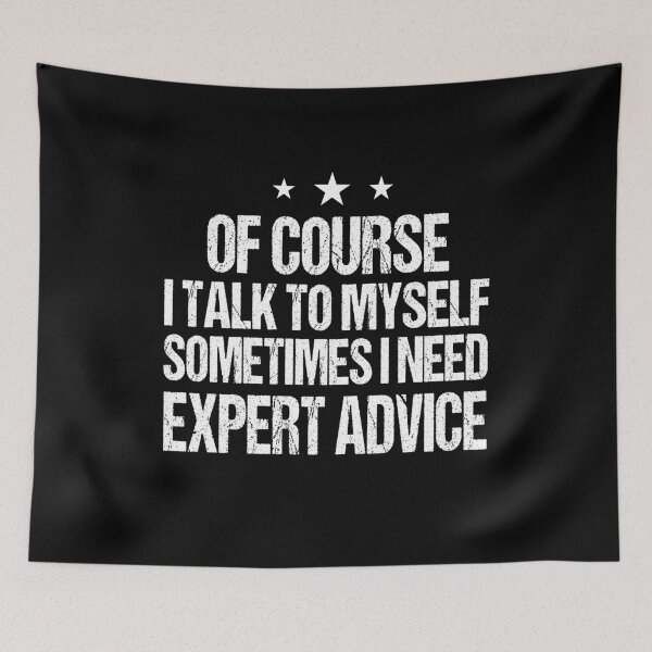 Item preview, Of Course I Talk to Myself Sometimes I Need Expert Advice designed and sold by meedTee.