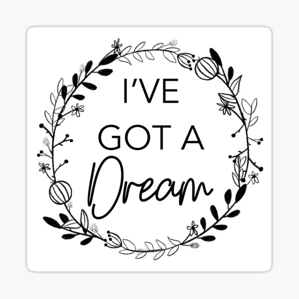 I’ve got a dream Sticker