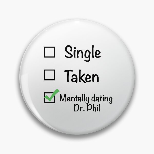 Item preview, Single Taken Mentally Dating Dr. Phil designed and sold by marykatebuckman.