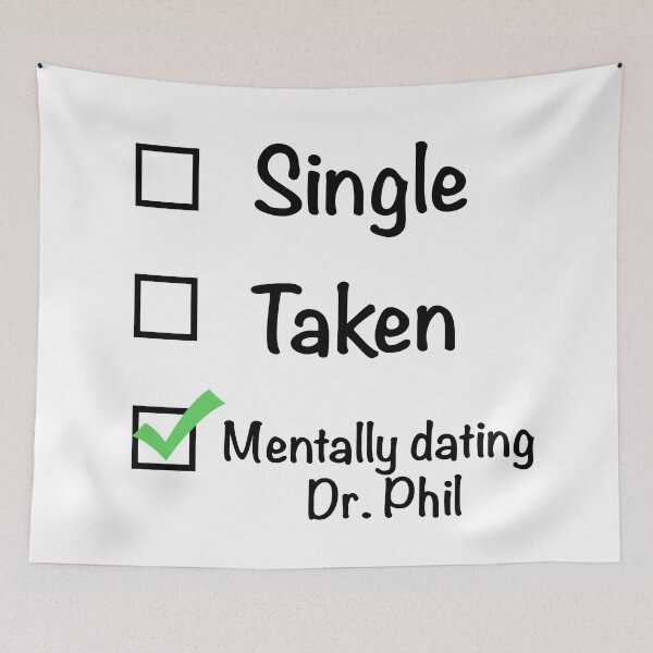 Item preview, Single Taken Mentally Dating Dr. Phil designed and sold by marykatebuckman.