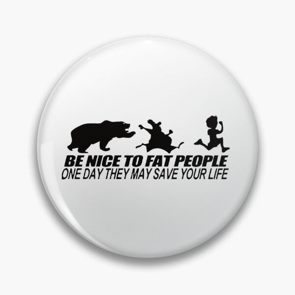 Item preview, Be Nice to fat people one day they may save your life funny phrase designed and sold by MindChirp.