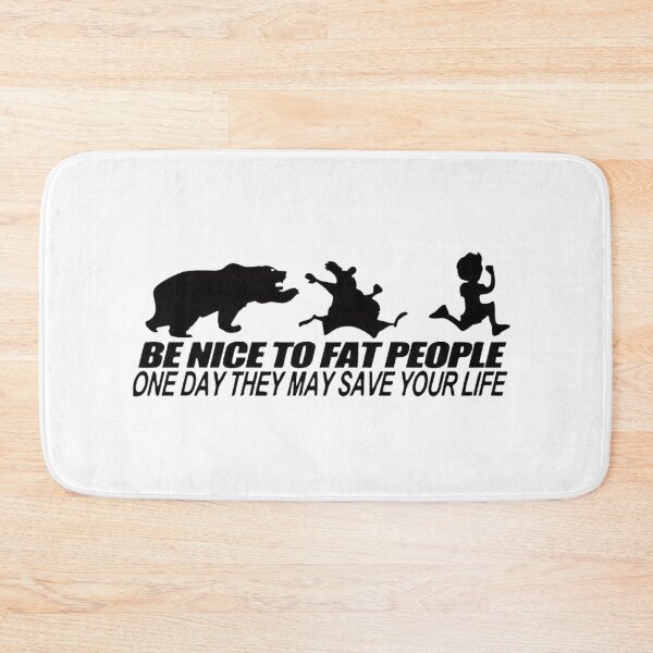 Item preview, Be Nice to fat people one day they may save your life funny phrase designed and sold by MindChirp.