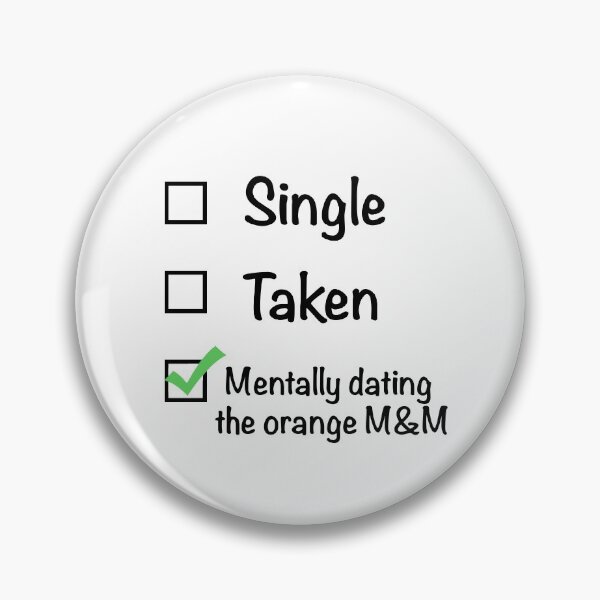 Item preview, Single Taken Mentally Dating The Orange M&M designed and sold by marykatebuckman.