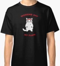 Working Off My Fluff Classic T-Shirt