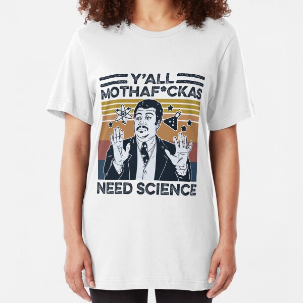 Y'All Mothafuckas Need Science Slim Fit T-Shirt
