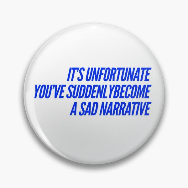 Item preview, It's Unfortunate You've Sudenly Become A Sad Narrative designed and sold by OfferHeat.