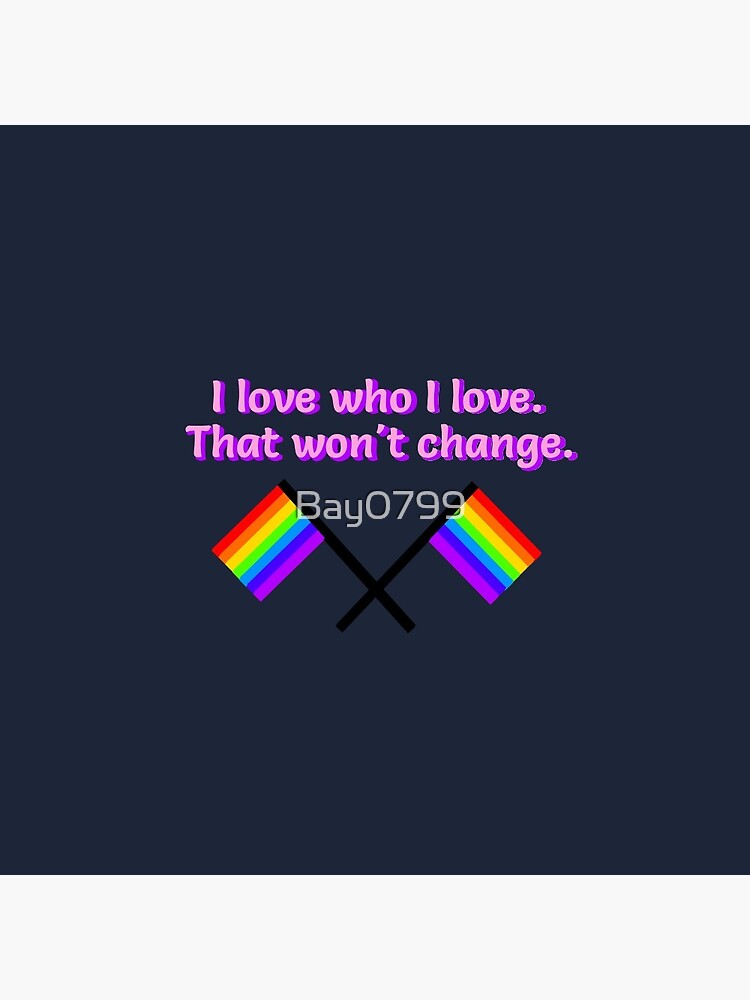 I Love Who I Love - LGBTQ Rainbow Design by Bay0799
