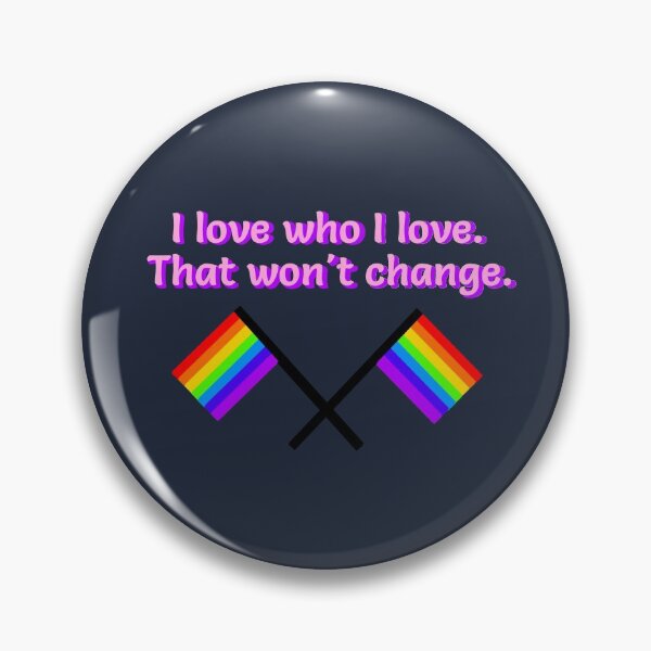 I Love Who I Love - LGBTQ Rainbow Design Pin