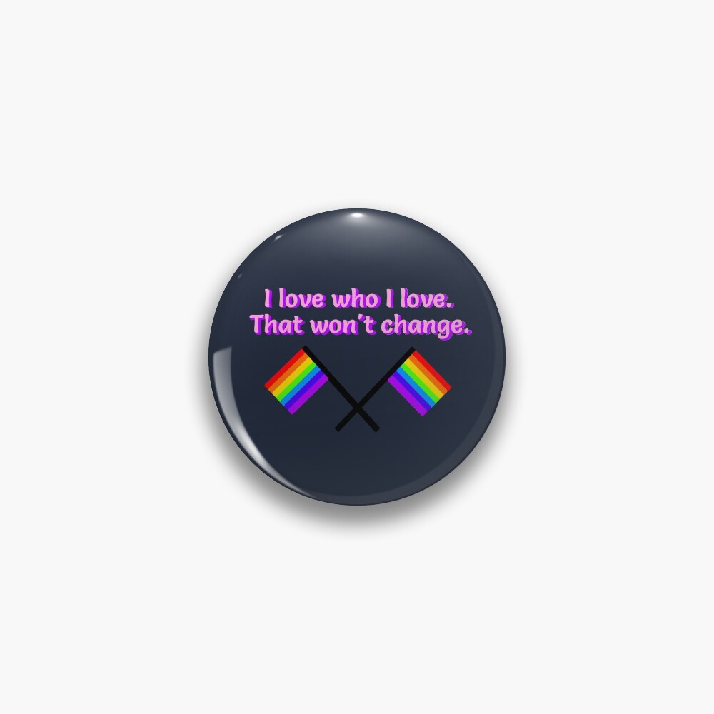 I Love Who I Love - LGBTQ Rainbow Design Pin