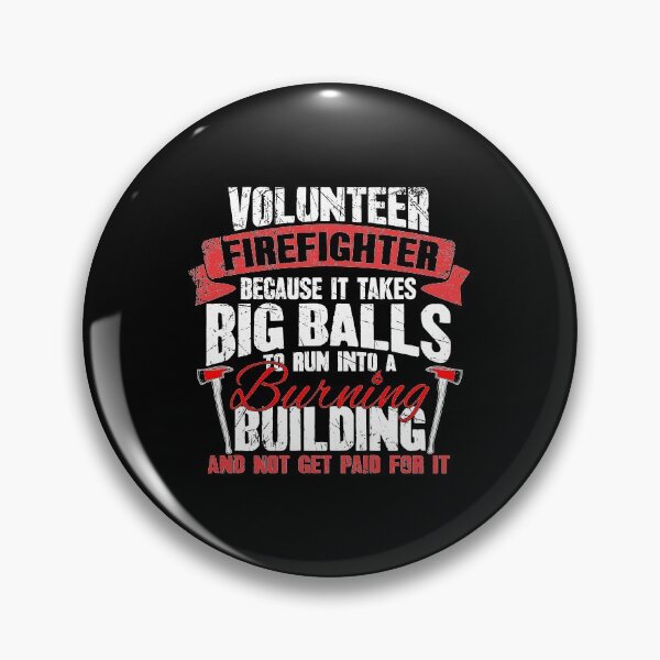 Item preview, Volunteer Firefighter Because It Takes Big Balls To Run Into A Burning Building And Not Get Paid For It designed and sold by Captain Mood.
