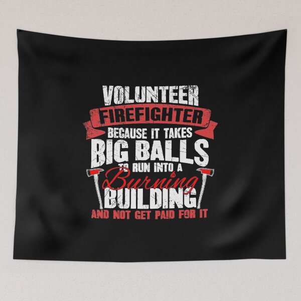 Item preview, Volunteer Firefighter Because It Takes Big Balls To Run Into A Burning Building And Not Get Paid For It designed and sold by Captain Mood.