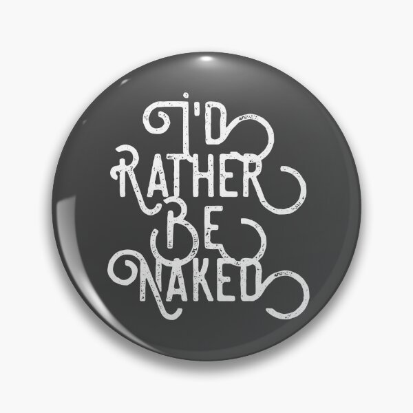 Item preview, I'd Rather Be Naked designed and sold by DeepSpaceDesigns.