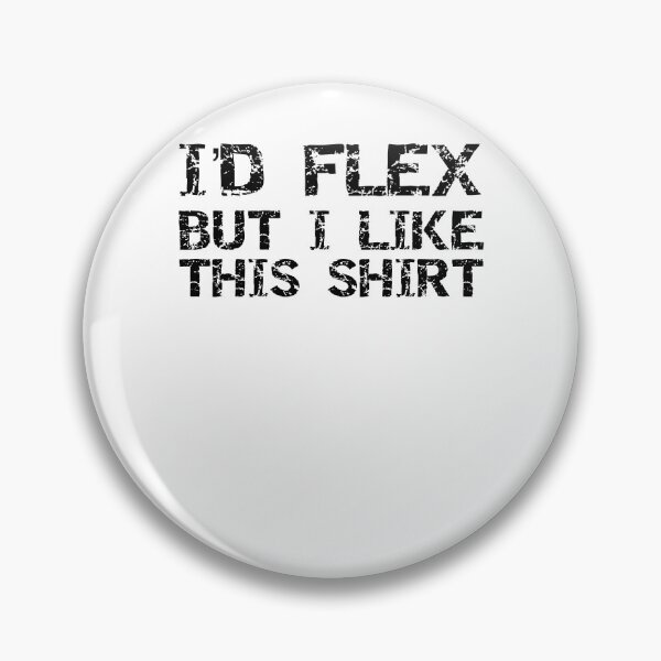 Artikelvorschau, Funny I'd Flex but I Like This Shirt Workout Quote entworfen und verkauft von TNDesignStudio.