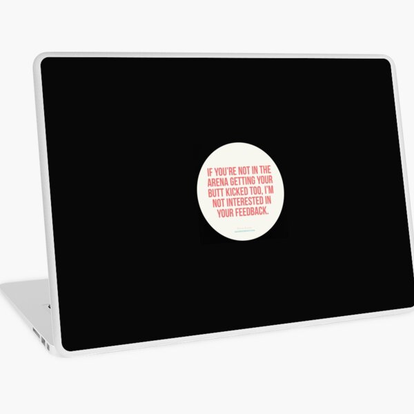 If you’re not in the arena getting your butt kicked too, I’m... - Brene Brown Laptop Skin