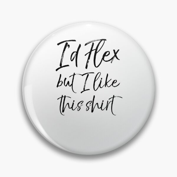 Item preview, I'd Flex but I Like This Shirt Workout Quote designed and sold by TNDesignStudio.