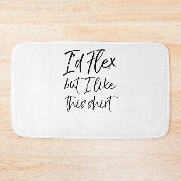 Item preview, I'd Flex but I Like This Shirt Workout Quote designed and sold by TNDesignStudio.