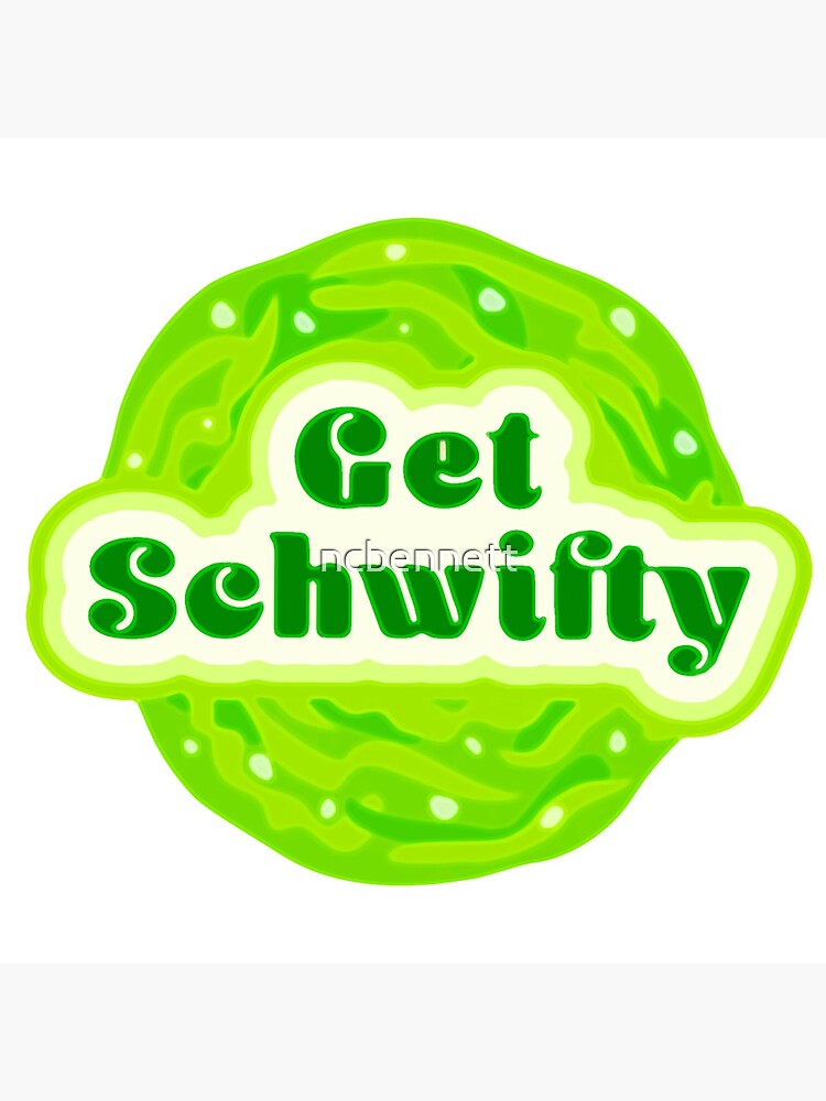 Get Schwifty by ncbennett