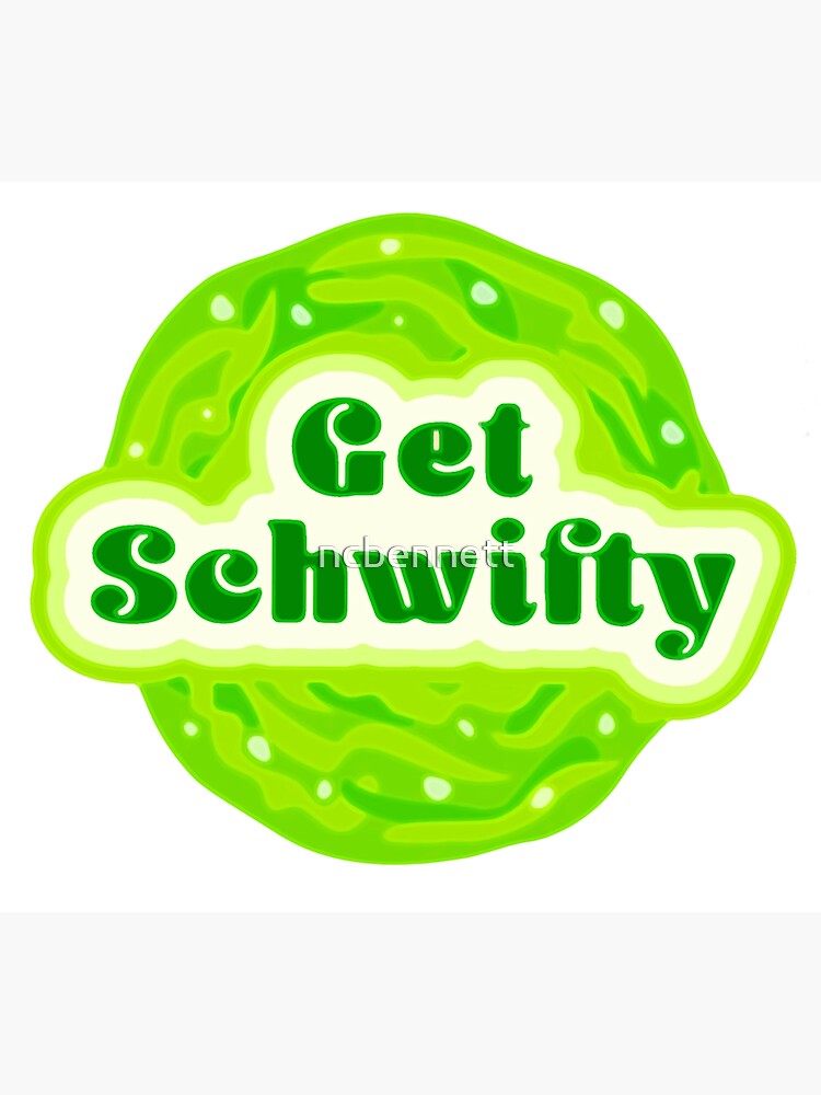 Get Schwifty by ncbennett