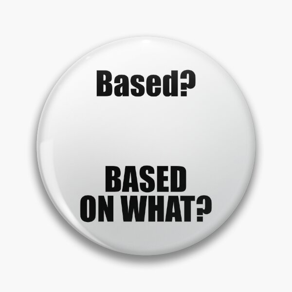 Item preview, Based? Based on what? Funny Meme designed and sold by emmjott.