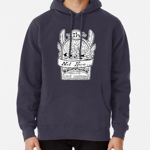 I'm Not Here, This is'nt Happening. Pullover Hoodie