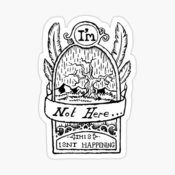 I'm Not Here, This is'nt Happening. Sticker