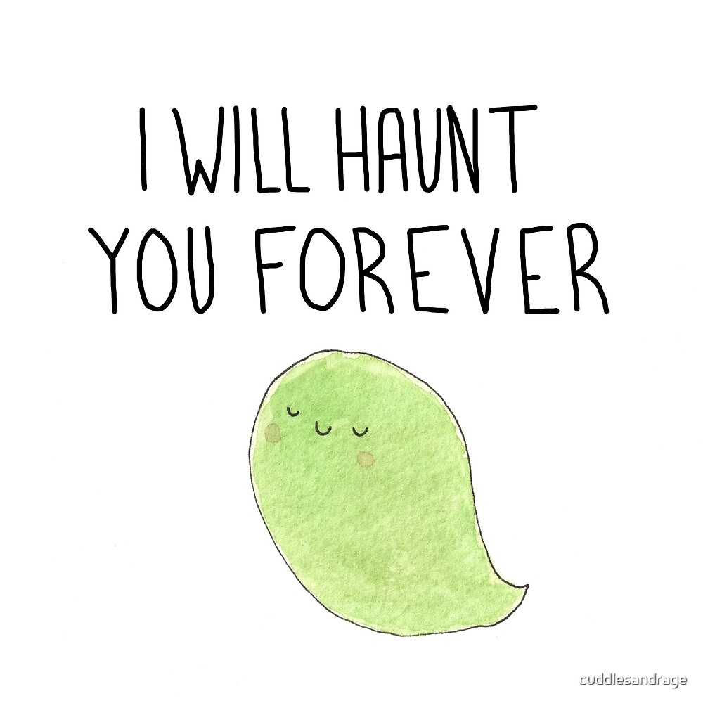"I Will Haunt You Forever Ghost" by cuddlesandrage Redbubble