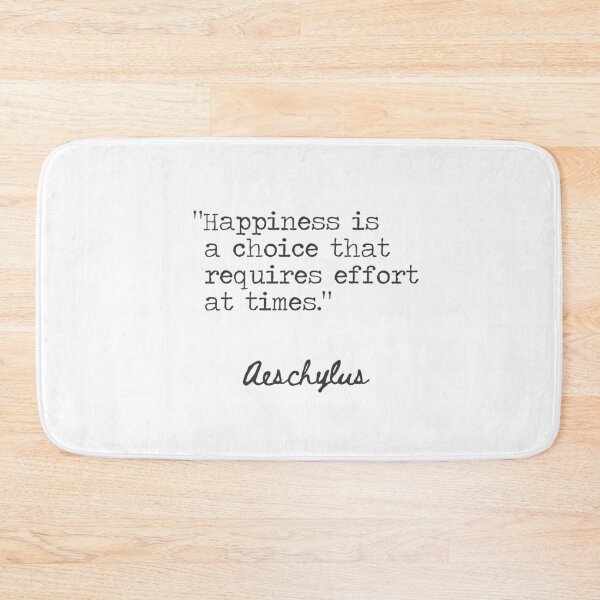Item preview, Aeschylus. Happiness is a choice that requires effort at times. designed and sold by Ariana Mila -  Awesome quotes.