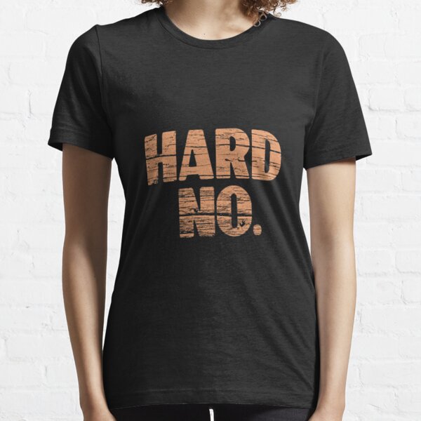 HARD NO Essential T-Shirt