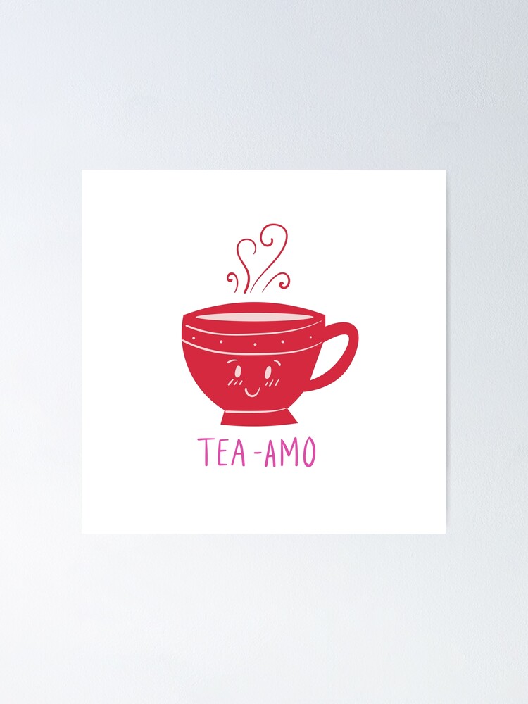 "Tea Amo Witty Valentines Love Puns" Poster for Sale by ItsNikkiArts Redbubble