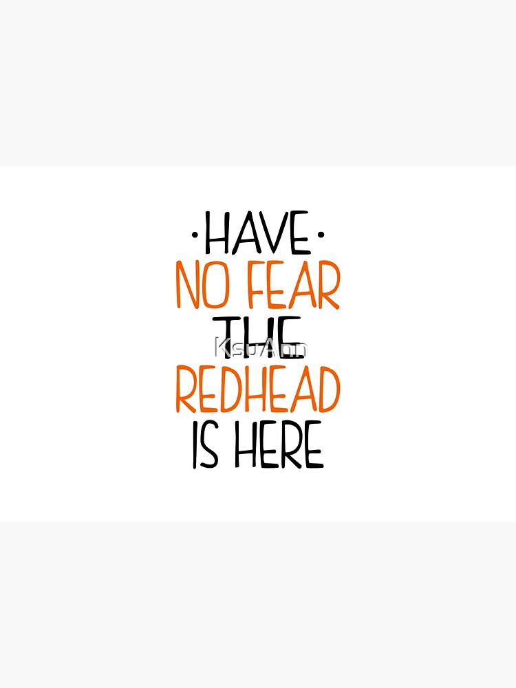 Have No Fear Redhead Is Here by KsuAnn