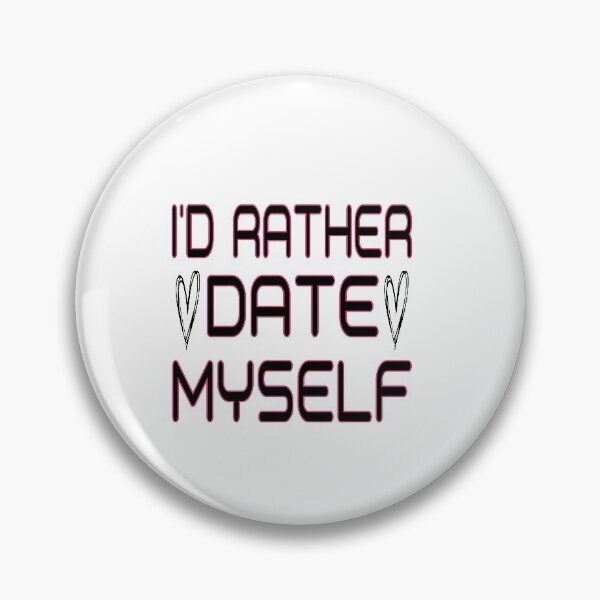 Item preview, I'd Rather Date Myself: Funny Dating Gift Idea. designed and sold by cutitoutsir.