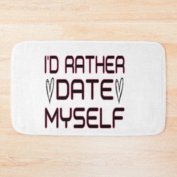 Item preview, I'd Rather Date Myself: Funny Dating Gift Idea. designed and sold by cutitoutsir.