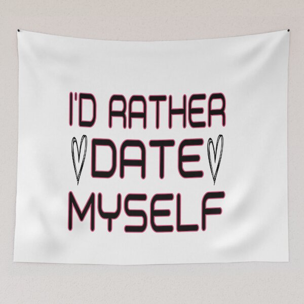Item preview, I'd Rather Date Myself: Funny Dating Gift Idea. designed and sold by cutitoutsir.