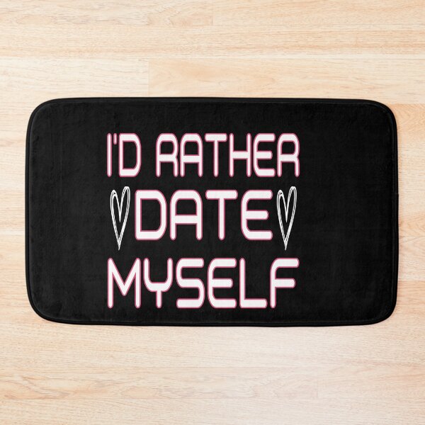 Item preview, I'd Rather Date Myself: Funny Dating Gift Idea. designed and sold by cutitoutsir.