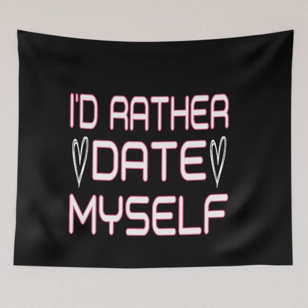 Item preview, I'd Rather Date Myself: Funny Dating Gift Idea. designed and sold by cutitoutsir.