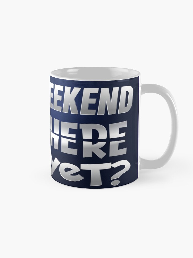 Alternate view of Weekend Here Yet Mug