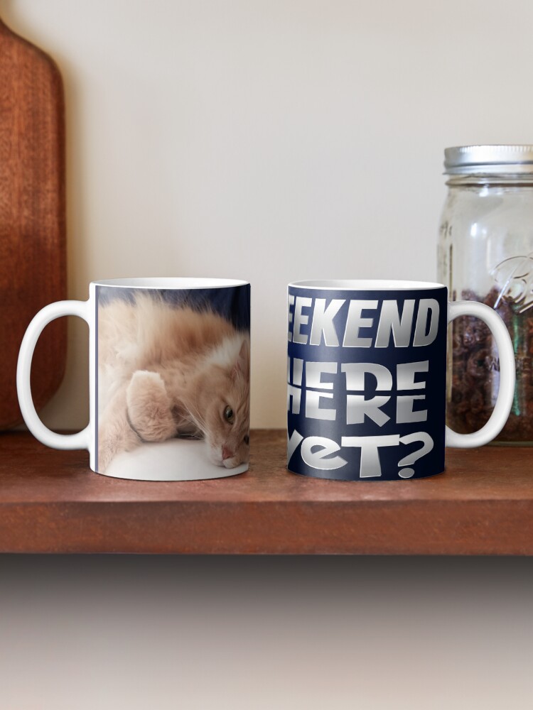 Alternate view of Weekend Here Yet Mug