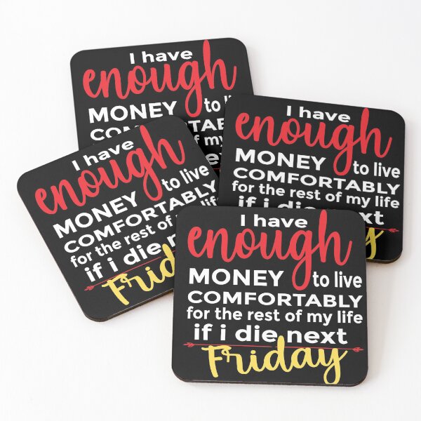 Item preview, Copy of I Have Enough Money To Live Comfortably For The Rest Of My Life, If I Die Next Friday designed and sold by yass101.